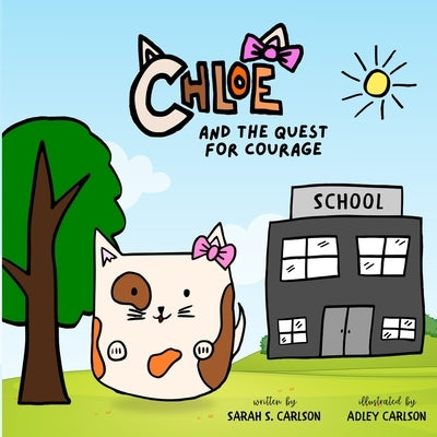 Chloe and the Quest for Courage by Carlson, Sarah S.