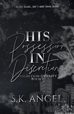 His Possession In Discretion: A Billionaire Workplace Romance by Angel, S. K.