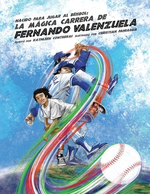 Nacido para jugar al béisbol: La mágica carrera de Fernando Valenzuela by Contreras