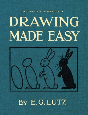 Drawing Made Easy: A Helpful Book for Young Artists by Lutz, E. G.
