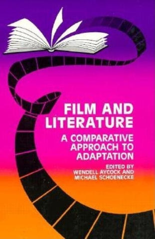Film and Literature: A Comparative Approach to Adaptation by Aycock, Wendell
