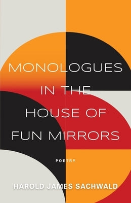 Monologues In the House of Fun Mirrors by Sachwald, Harold James