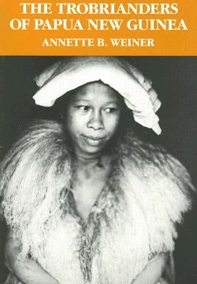 The Trobrianders of Papua New Guinea by Weiner, Annette B.