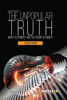 The Unpopular Truth about Electricity and the Future of Energy by Smith, Willam Hayden