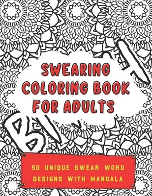 Swearing Coloring Book for Adults: 50 Unique Swear Word Designs With Mandala - Perfect Gift For Adults Who Love To Swear and Color by Designs, Potty Mouth