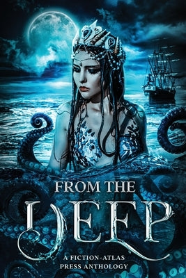 From The Deep: A Fiction-Atlas Press Anthology by Cannon, C. L.