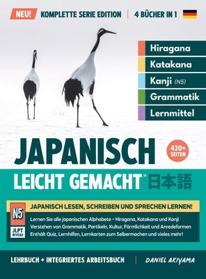 Japanisch, leicht gemacht! Ein Lehrbuch und integriertes Arbeitsbuch für Anfänger Lernen Sie Japanisch lesen, schreiben und sprechen: Die Komplette Se by Akiyama, Daniel