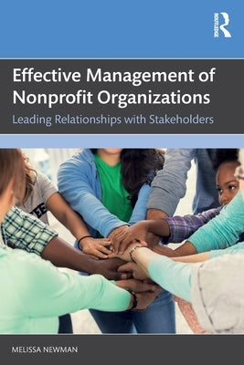 Effective Management of Nonprofit Organizations: Leading Relationships with Stakeholders by Newman, Melissa