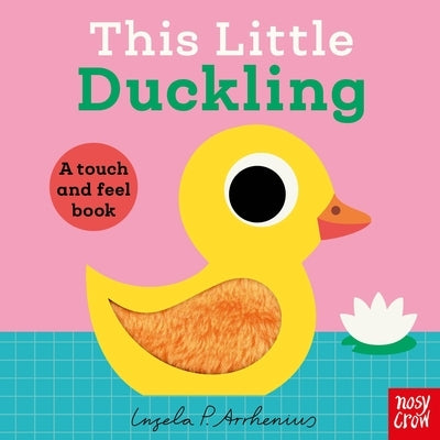 This Little Duckling: A Touch and Feel Book by Arrhenius, Ingela P.