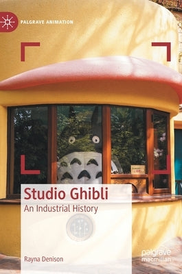 Studio Ghibli: An Industrial History by Denison, Rayna