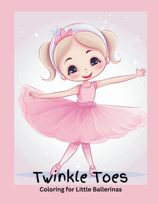 Twinkle Toes Coloring for Little Ballerinas by Gray, Victoria