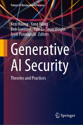 Generative AI Security: Theories and Practices by Huang, Ken