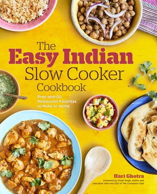 The Easy Indian Slow Cooker Cookbook: Prep-And-Go Restaurant Favorites to Make at Home by Ghotra, Hari