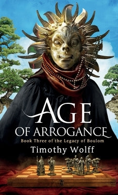 Age of Arrogance by Wolff, Timothy