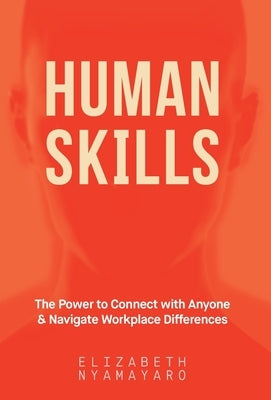 Human Skills: The Power to Connect with Anyone and Navigate Workplace Differences by Nyamayaro, Elizabeth