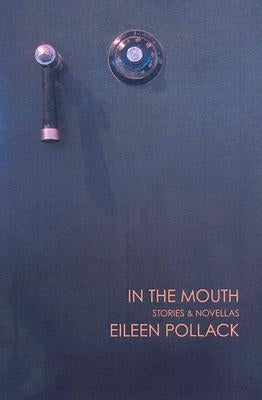In the Mouth: Stories and Novellas by Pollack, Eileen