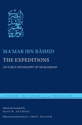 The Expeditions: An Early Biography of Mu&#7717;ammad by Ibn R&#257;shid, Ma&#703;mar