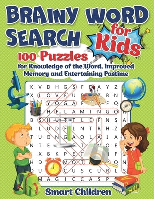 Brainy Word Search for Kids: 100 Puzzles for Knowledge of the Word, Improved Memory and Entertaining Pastime by Children, Smart