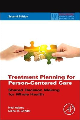 Treatment Planning for Person-Centered Care: Shared Decision Making for Whole Health by Adams, Neal