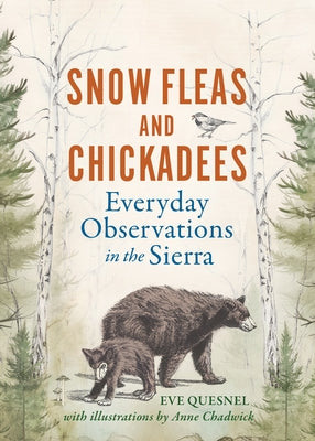 Snow Fleas and Chickadees: Everyday Observations in the Sierra by Quesnel, Eve