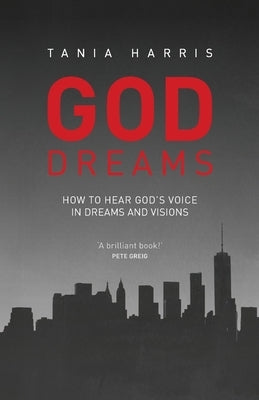 God Dreams: How to Hear God's Voice in Dreams and Visions by Harris, Tania