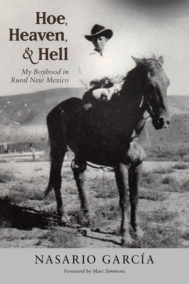 Hoe, Heaven, and Hell: My Boyhood in Rural New Mexico by Garcia, Nasario