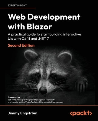 Web Development with Blazor - Second Edition: A practical guide to start building interactive UIs with C# 11 and .NET 7 by Engstr&#246;m, Jimmy