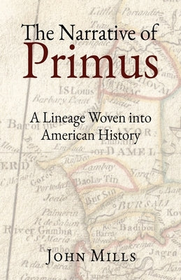 The Narrative of Primus: A Lineage Woven into American History by Mills, John