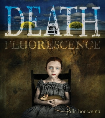 Death Fluorescence by Bouwsma, Julia