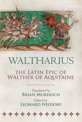 Waltharius: The Latin Epic of Walther of Aquitaine by Neidorf, Leonard