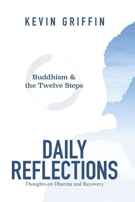 Buddhism & the Twelve Steps Daily Reflections: Thoughts on Dharma and Recovery by Griffin, Kevin