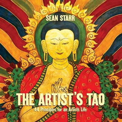 The Artist's Tao: 44 Principles for an Artist's Life by Starr, Sean