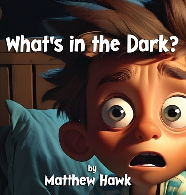 What's in the Dark? by Hawk, Matthew