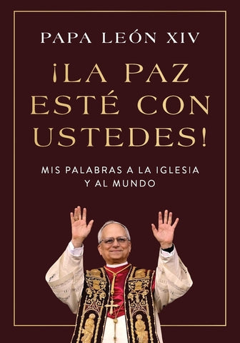 ¡La Paz Esté Con Ustedes!: MIS Palabras a la Iglesia Y Al Mundo Peace Be with You! (Spanish Edition) by Papa LeÃ³n XIV
