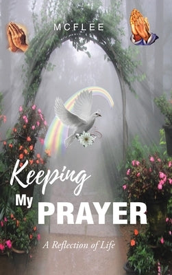 Keeping My Prayer: A Reflection of Life by McFlee