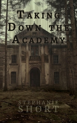 Taking Down the Academy by Short, Stephanie