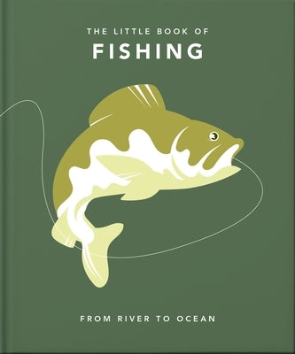 The Little Book of Fishing: From River to Ocean by Oh