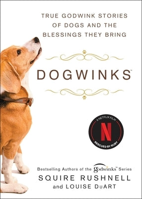 Dogwinks: True Godwink Stories of Dogs and the Blessings They Bring by Rushnell, Squire