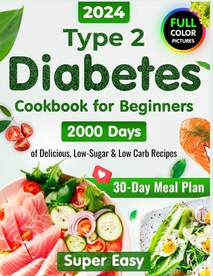 Type 2 Diabetes Cookbook for Beginners: 2000 Days of Super Easy, Delicious Low-Sugar & Low-Carb Recipes for Type 1 & Type 2 Diabetes, Prediabetes and by Wiggins, Julianna