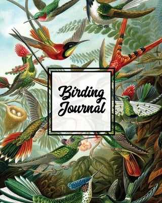 Birding Journal: Bird Watching Log Book, Birds Actions Notebook, Birder's & Bird Lover Gift, Adults & Kids, Personal Birdwatching Field Notes, Sightin by Newton, Amy