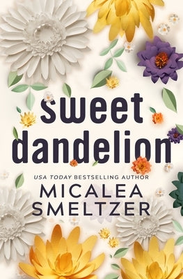 Sweet Dandelion: Special Edition by Smeltzer, Micalea