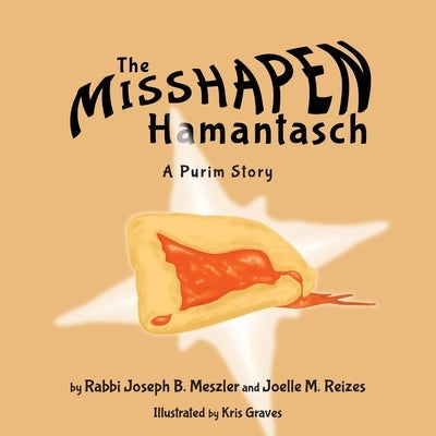 The Misshapen Hamantasch: A Purim Story by Meszler, Joseph B.