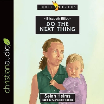Elisabeth Elliot: Do the Next Thing by Collins, Alana Kerr