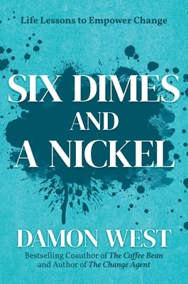 Six Dimes and a Nickel: Life Lessons to Empower Change by West, Damon