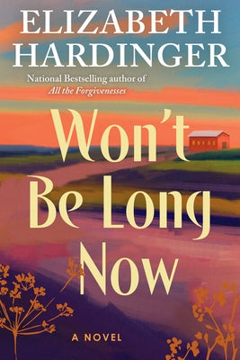 Won't Be Long Now by Hardinger, Elizabeth