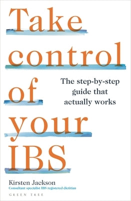 Take Control of Your Ibs: The Step-By-Step Guide That Actually Works by Jackson, Kirsten