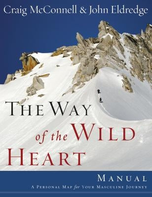 The Way of the Wild Heart Manual by Eldredge, John