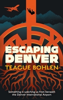 Escaping Denver by Bohlen, Teague