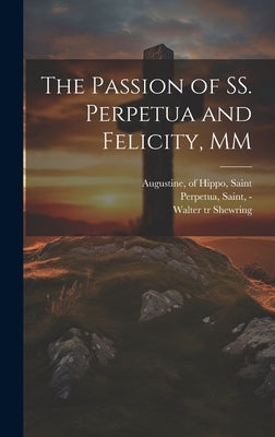 The Passion of SS. Perpetua and Felicity, MM by Perpetua, Saint -203