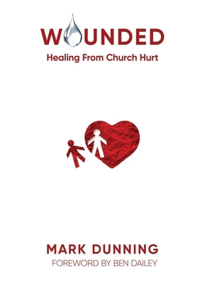 Wounded: Healing from Church Hurt by Dunning, Mark